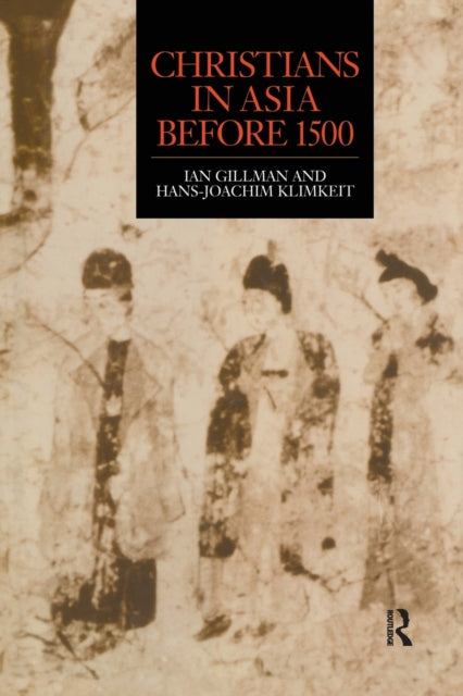 Book cover of: Christians in Asia before 1500. By: Ian Gilman