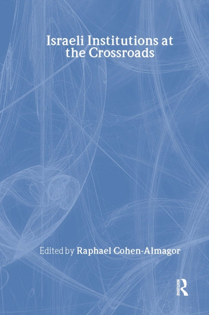 Book cover of: Israeli Institutions at the Crossroads. By: Raphael Cohen-Almagor