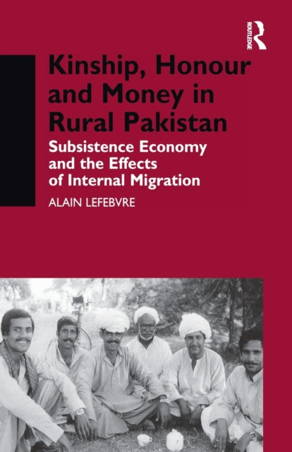 Book cover of: Kinship, Honour and Money in Rural Pakistan. By: Alain Lefebvre