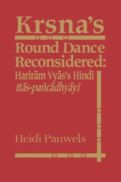 Book cover of: Krsna's Round Dance Reconsidered. By: Heidi Rika Maria Pauwels