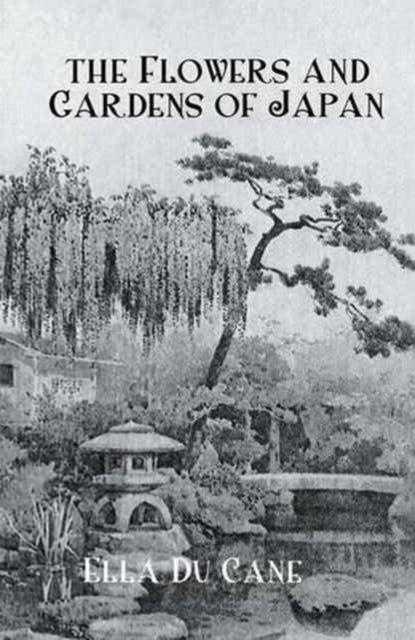 Book cover of: Flowers and Gardens Of Japan. By: Ducane