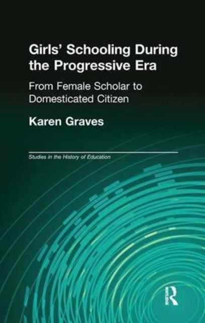 Book cover of: Girl's Schooling During The Progressive Era. By: Karen Graves