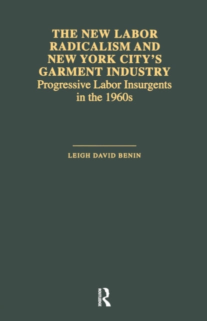 Book cover of: New Labor Radicalism and New York City's Garment Industry. By: Leigh David Benin