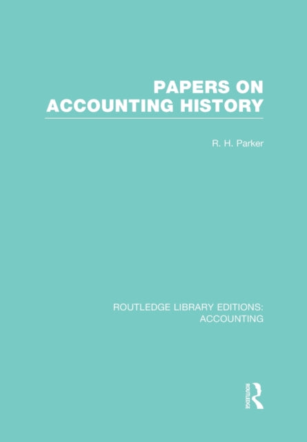 Book cover of: Papers on Accounting History (RLE Accounting). By: R. H. Parker