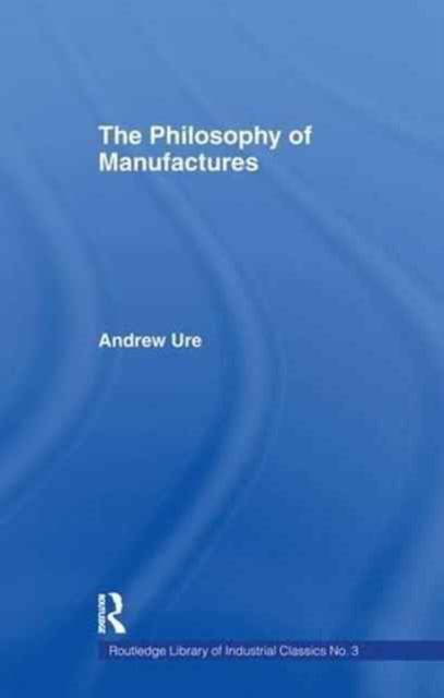 Book cover of: Philosophy of Manufactures. By: Andrew Ure