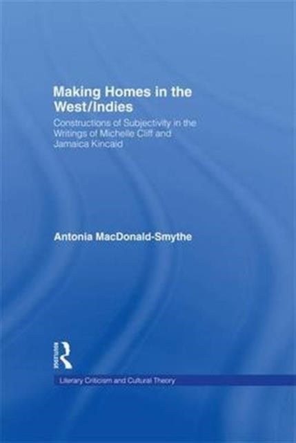 Book cover of: Making Homes in the West/Indies. By: Antonia Macdonald-Smythe