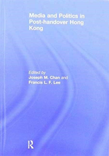 Book cover of: Media and Politics in Post-Handover Hong Kong. By: Joseph M. Chan