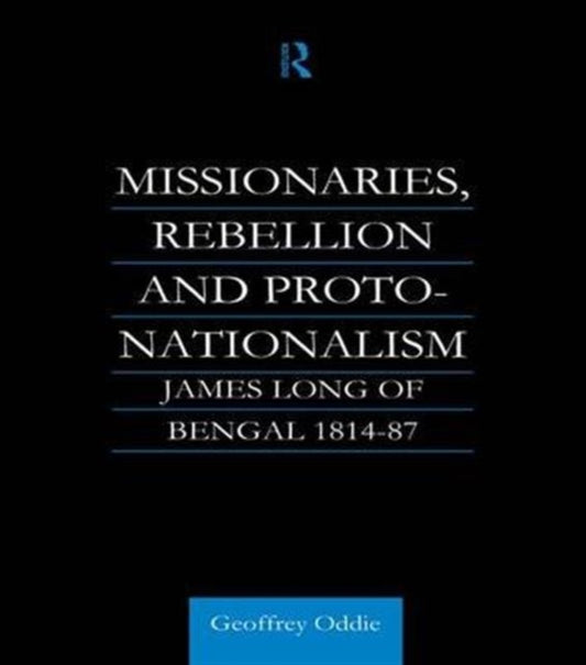 Book cover of: Missionaries, Rebellion and Proto-Nationalism. By: Geoffrey A. Oddie