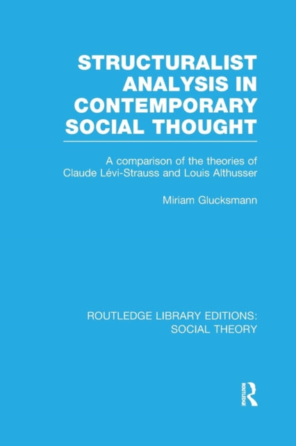 Book cover of: Structuralist Analysis in Contemporary Social Thought (RLE Social Theory). By: Miriam Glucksmann