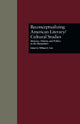 Book cover of: Reconceptualizing American Literary/Cultural Studies. By: William E. Cain