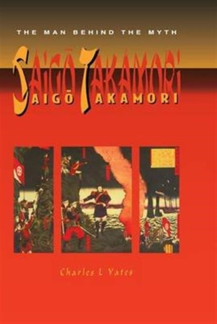Book cover of: Saigo Takamori - The Man Behind the Myth. By: Charles L. Yates