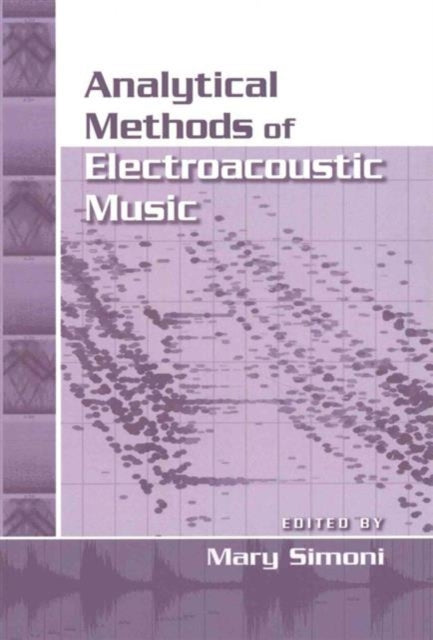 Book cover of: Analytical Methods of Electroacoustic Music. By: Mary Simoni