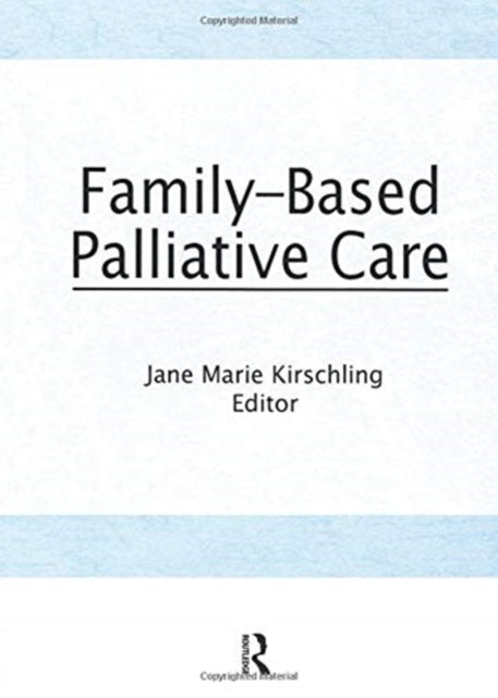 Book cover of: Family-Based Palliative Care. By: Jane Marie Kirschling