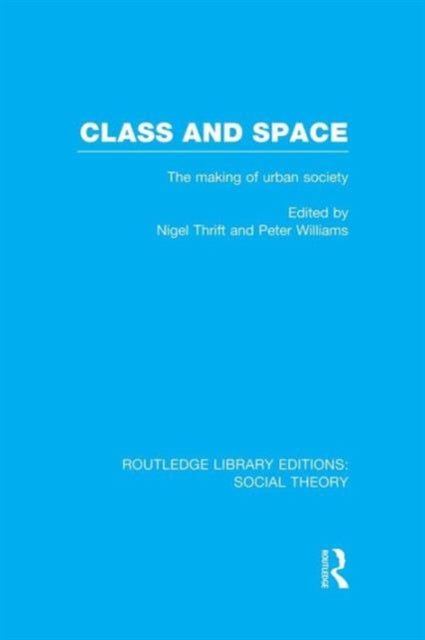 Book cover of: Class and Space (RLE Social Theory). By: N. J. Thrift