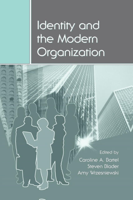 Book cover of: Identity and the Modern Organization. By: Caroline A. Bartel