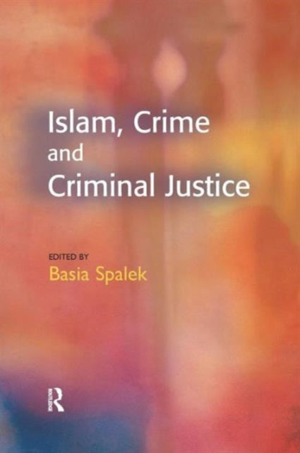 Book cover of: Islam, Crime and Criminal Justice. By: Basia Spalek