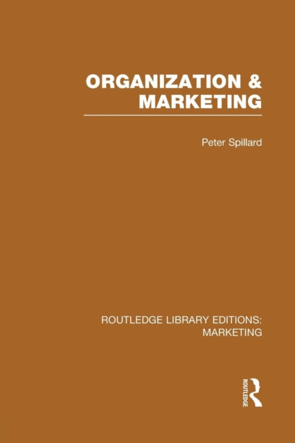 Book cover of: Organization and Marketing (RLE Marketing). By: Peter Spillard