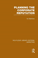 Book cover of: Planning the Corporate Reputation (RLE Marketing). By: Victor W. R. Markham