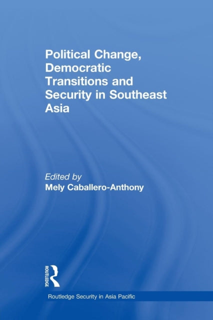 Book cover of: Political Change, Democratic Transitions and Security in Southeast Asia. By: Mely Caballero-Anthony