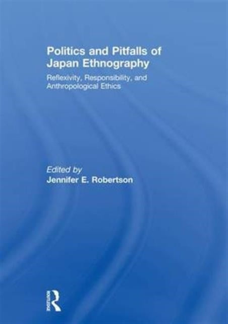 Book cover of: Politics and Pitfalls of Japan Ethnography. By: Jennifer Robertson