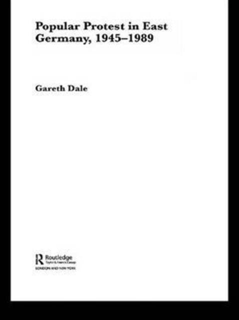 Book cover of: Popular Protest in East Germany. By: Gareth Dale