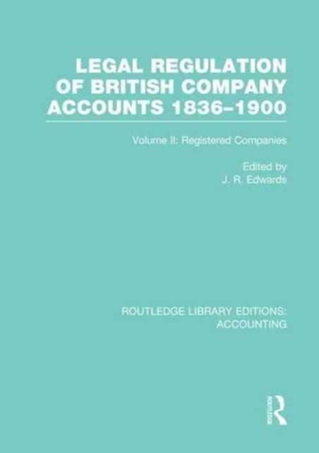 Book cover of: Legal Regulation of British Company Accounts 1836-1900 (RLE Accounting). By: J. R. Edwards