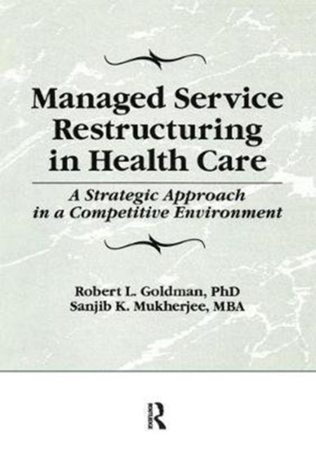 Book cover of: Managed Service Restructuring in Health Care. By: Robert L. Goldman