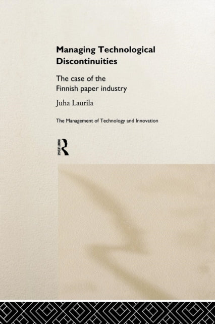 Book cover of: Managing Technological Discontinuities. By: Juha Laurila