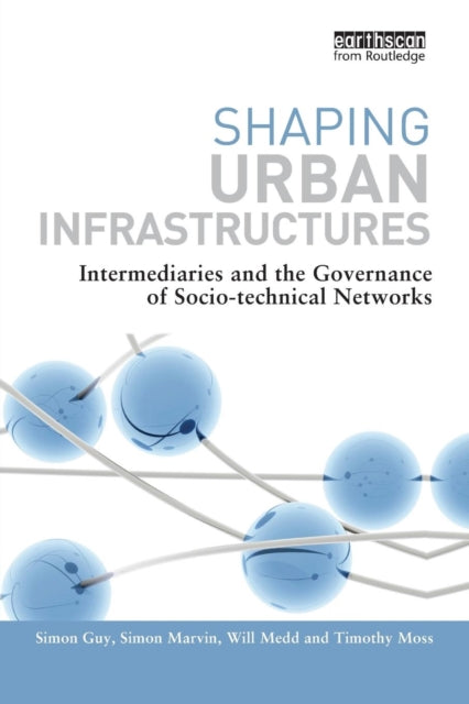Book cover of: Shaping Urban Infrastructures. By: Simon Guy