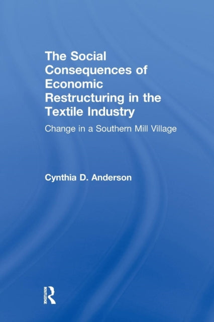 Book cover of: Social Consequences of Economic Restructuring in the Textile Industry. By: Cynthia D. Anderson