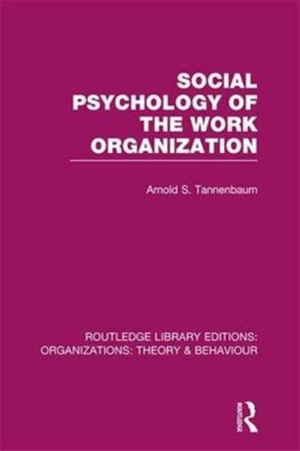 Book cover of: Social Psychology of the Work Organization (RLE: Organizations). By: Arnold Tannenbaum