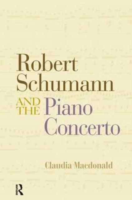 Book cover of: Robert Schumann and the Piano Concerto. By: Claudia Macdonald