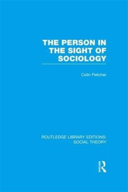 Book cover of: Person in the Sight of Sociology (RLE Social Theory). By: Colin Fletcher