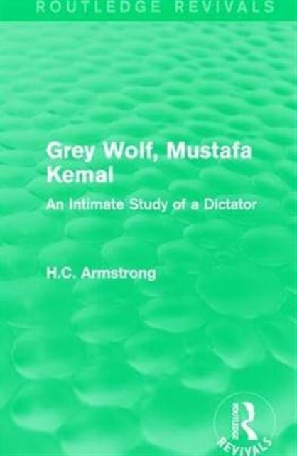 Book cover of: Grey Wolf-- Mustafa Kemal. By: H.C. Armstrong