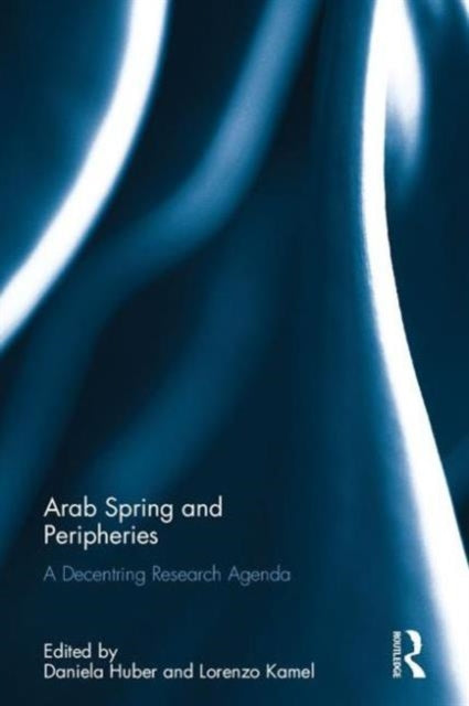 Book cover of: Arab Spring and Peripheries. By: Daniela Huber