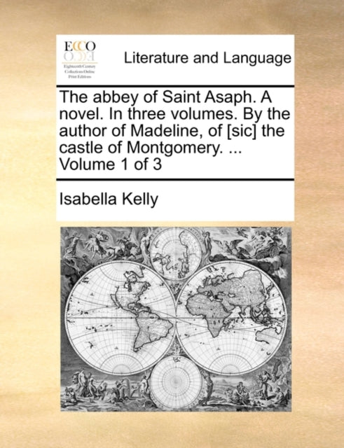 Book cover of: abbey of Saint Asaph. A novel. In three volumes. By the author of Madeline, of [sic] the castle of Montgomery. ... Volume 1 of 3