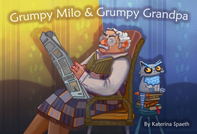Book cover of: Grumpy Milo & Grumpy Grandpa. By: Katerina Spaeth