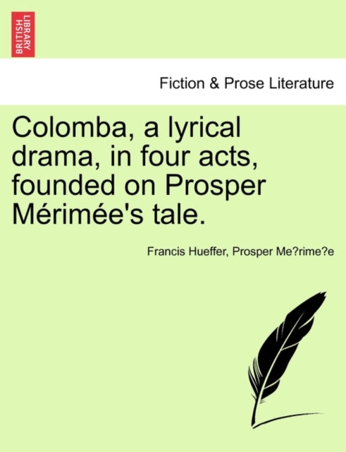 Book cover of: Colomba, a Lyrical Drama, in Four Acts, Founded on Prosper M Rim E's Tale.