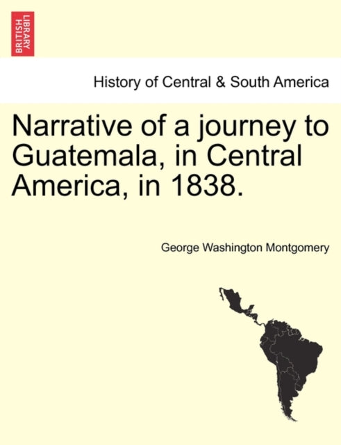 Book cover of: Narrative of a Journey to Guatemala, in Central America, in 1838.