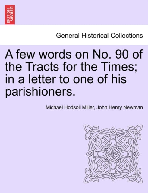 Book cover of: Few Words on No. 90 of the Tracts for the Times; In a Letter to One of His Parishioners.