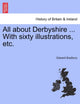 Book cover of: All about Derbyshire ... With sixty illustrations, etc.