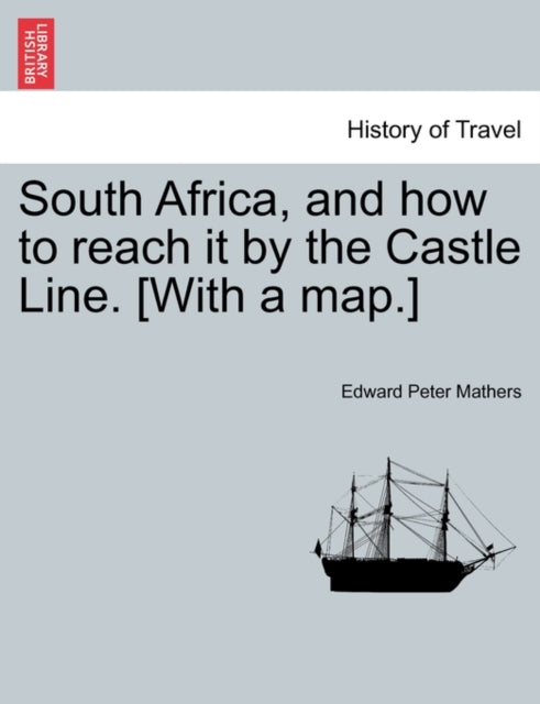 Book cover of: South Africa, and How to Reach It by the Castle Line. [With a Map.]