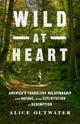 Book cover of: Wild at Heart. By: Alice Outwater