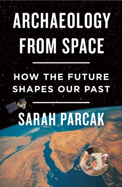 Book cover of: Archaeology from Space. By: Sarah Parcak