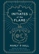 Book cover of: Initiates of the Flame: The Deluxe Edition. By: Manly Palmer Hall