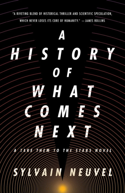Book cover of: History of What Comes Next. By: Sylvain Neuvel