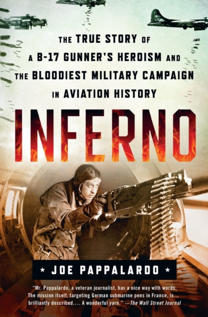 Book cover of: Inferno: The True Story of a B-17 Gunner's Heroism and the Bloodiest Military Campaign in Aviation History. By: Joe Pappalardo