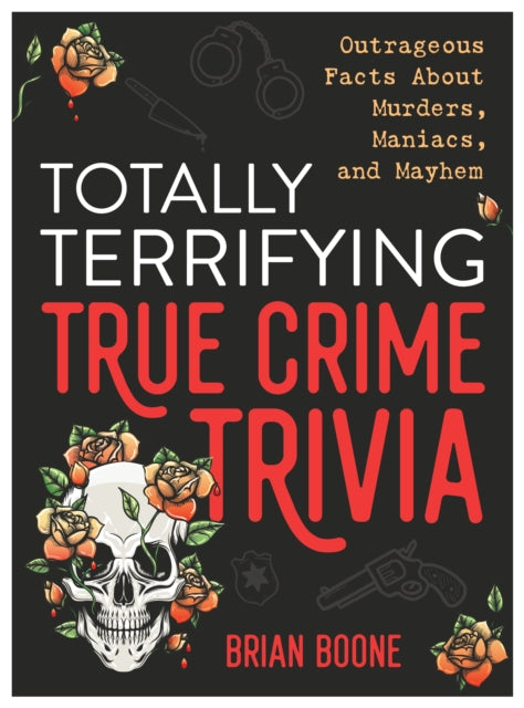 Book cover of: Totally Terrifying True Crime Trivia. By: Brian Boone