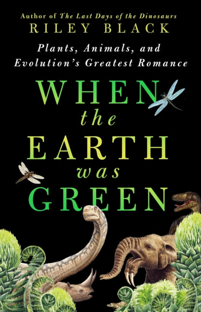 Book cover of: When the Earth Was Green. By: Riley Black