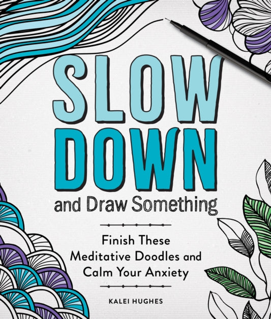 Book cover of: Slow Down and Draw Something. By: Kalei Hughes